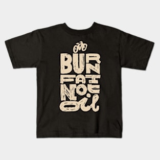 Burn fat not oil Kids T-Shirt